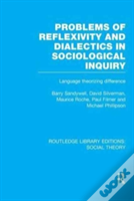Problems Of Reflexivity And Dialectics In Sociological Inquiry (Rle Social Theory)
