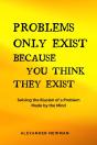 Problems Only Exist Because You Think They Exist: Solving The Illusion Of A Problem Made By The Mind - Preview