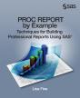 Proc Report By Example: Techniques For Building Professional Reports Using Sas - Preview