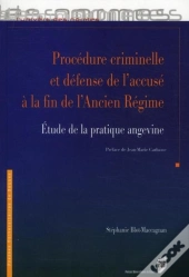 Procédure Criminelle Et Défense De L'Accusé À La Fin De L'Ancien Régime ; Étude De La Pratique Angevine