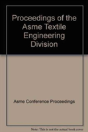 Proceedings Of The Asme Textile Engineering Division - Preview