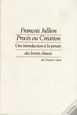 Capa do artigo Procès Ou Création ; Une Introduction À La Pensée Des Lettrés Chinois