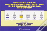 Process Scale Bioseparations For The Biopharmaceutical Industry