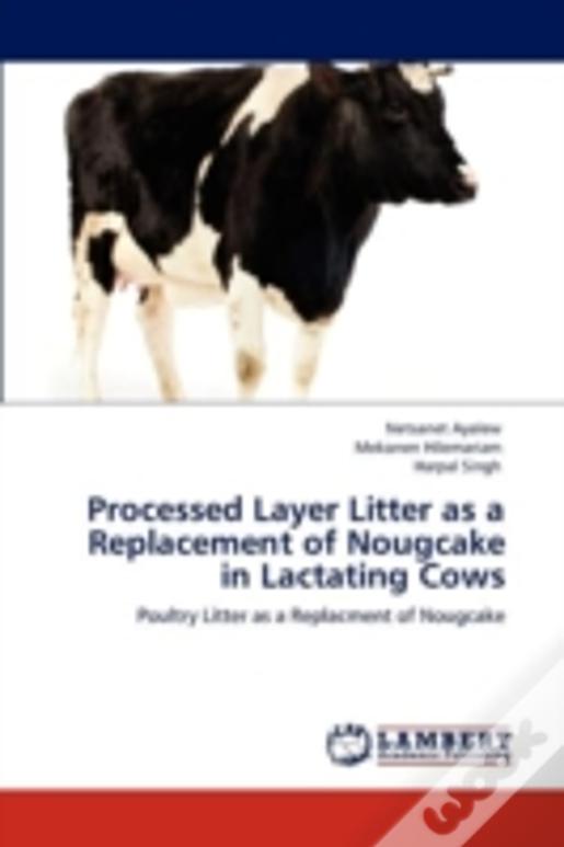 Processed Layer Litter As A Replacement Of Nougcake In Lactating Cows