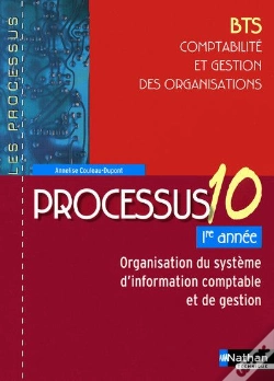 Capa do artigo Processus 10 ; Bts ; Comptabilité Et Gestion Des Organisations ; 1ère Année ; Organisation Du Système D'Information Comptable Et De Gestion ; Livre De L'Élève (Édition 2009)