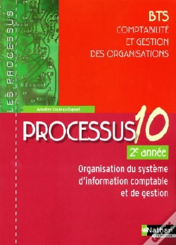 Capa do artigo Processus 10 ; Bts Comptabilité Et Gestion Des Organisations ; 2ème Année ; Organisation Du Système D'Information Comptable Et De Gestion ; Livre De L'Élève (Édition 2009)