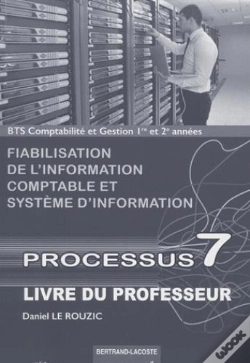 Capa do artigo Processus 7 ; Bts Comptabilité Et Gestion ; 1e Et 2e Années ; Fiabilisation De L'Information Comptable Et Système D'Information ; Livre Du Professeur