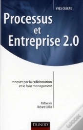 Processus Et Entreprise 2.0 - Innover Par La Collaboration Et Le Lean Management