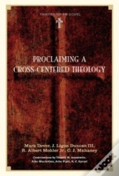 Proclaiming A Cross-Centered Theology