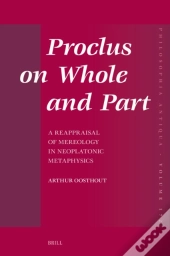 Proclus On Whole And Part: A Reappraisal Of Mereology In Neoplatonic Metaphysics