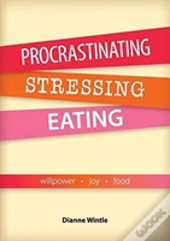 Procrastinating, Stressing, Eating