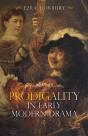 Prodigality In Early Modern Drama - Preview