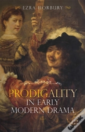 Prodigality In Early Modern Drama