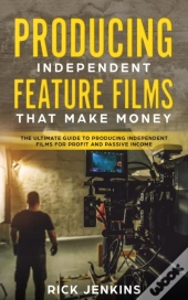 Producing Independent Feature Films That Make Money