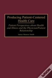 Producing Patient-Centered Health Care