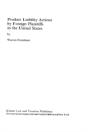 Product Liability Actions By Foreign Plaintiffs In The United States - Preview