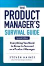 Product Manager'S Survival Guide, Second Edition: Everything You Need To Know To Succeed As A Product Manager - Preview