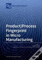 Product/Process Fingerprint In Micro Manufacturing