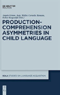 Production-Comprehension Asymmetries In Child Language - Preview