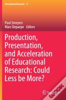 Production, Presentation, And Acceleration Of Educational Research: Could Less Be More?