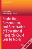Production, Presentation, And Acceleration Of Educational Research: Could Less Be More?