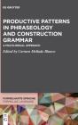Productive Patterns In Phraseology And Construction Grammar - Preview