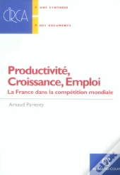 Productivité, Croissance, Emploi ; La France Dans La Compétition Mondiale