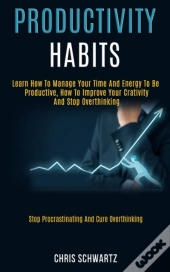 Productivity Habits: Learn How To Manage