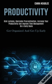 Productivity: Kick Laziness, Overcome Pr