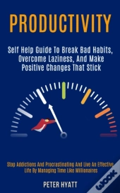 Productivity: Self Help Guide To Break B