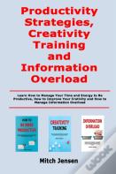 Productivity Strategies, Creativity Training And Information Overload