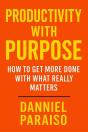 Productivity With Purpose: How To Get More Done With What Really Matters - Preview