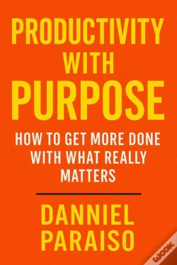 Capa do artigo Productivity With Purpose: How To Get More Done With What Really Matters