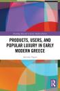 Products, Users, And Popular Luxury In Early Modern Greece - Preview