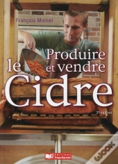 Produire Et Vendre Le Cidre (2e Édition)