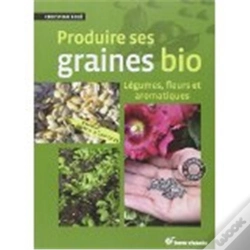 Capa do artigo Produire Ses Graines Bio ; Légumes Et Fleurs
