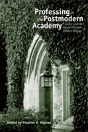 Professing In The Postmodern Academy - Preview