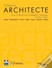 Profession Architecte ; Identité, Responsabilité, Contrats, Règles, Agence, Économie, Chantier (2e Édition)