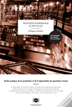 Capa do artigo Profession Entrepreneur De Spectacles ; Guide Pratique De La Production Et De L'Organisation De Spectacles Vivants (9e Édition)