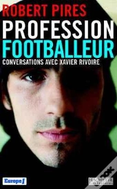 Profession Footballeur ; Conversation Avec Xavier Rivoire
