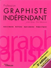 Profession Graphiste Independant, 5e Edition - Statuts Sociaux Et Fiscaux / Droits D'Auteur / Aspect