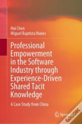 Professional Empowerment In The Software Industry Through Experience-Driven Shared Tacit Knowledge