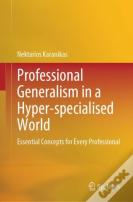 Professional Generalism In A Hyper-Specialised World