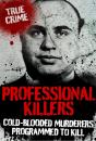 Professional Killers : Cold Blooded Murderers Programmed To Kill - Preview