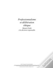 Professionnalisme Et Délibération Éthique ; Manuel D'Aide À La Décision Responsable