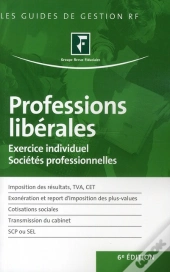 Professions Libérales ; Exercice Individuel, Sociétés Professionnelles (6e Édition)