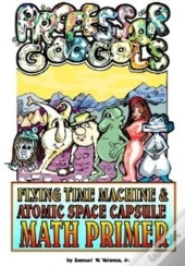 Professor Googol Flying Time Machine & Atomic Space Capsule Math Primer
