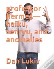 Professor Hermes-Haiku, Senryu, And Anomalies