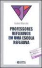 Professores Reflexivos em uma Escola Reflexiva - Preview