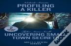 Profiling A Killer / Uncovering Small Town Secrets